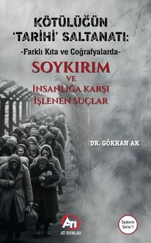 Kötülüğün ‘Tarihi' Saltanatı: Farklı Kıta ve Coğrafyalarda & Soykırım ve İnsanlığa Karşı İşlenen Suçlar