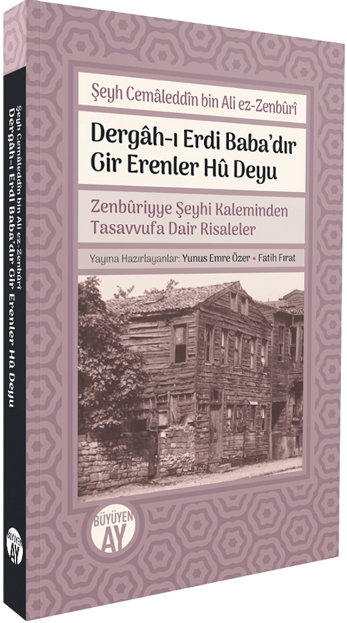Dergah-ı Erdi Baba'dır Gir Erenler Hû Deyu & Zenbûriyye Şeyhi Kaleminden Tasavvufa Dair Risaleler