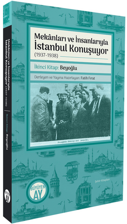 Mekanları ve İnsanlarıyla İstanbul Konuşuyor (1937-1938) İkinci Kitap: Beyoğlu