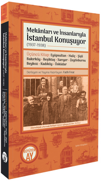 Mekanları ve İnsanlarıyla İstanbul Konuşuyor (1937-1938) Üçüncü Kitap: Eyüpsultan • Haliç • Şişli • Bakırköy • Beşiktaş • Sarıyer • Zeytinburnu • Beykoz • Kadıköy • Üsküdar