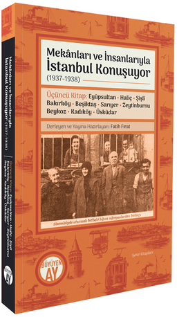 Mekanları ve İnsanlarıyla İstanbul Konuşuyor (1937-1938) Üçüncü Kitap: Eyüpsultan • Haliç • Şişli • Bakırköy • Beşiktaş • Sarıyer • Zeytinburnu • Beykoz • Kadıköy • Üsküdar