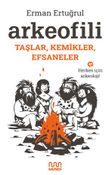 Arkeofili: Taşlar, Kemikler, Efsaneler