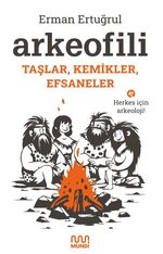 Arkeofili: Taşlar, Kemikler, Efsaneler