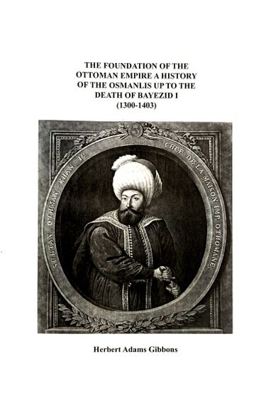 The Foundation Of The Ottoman Empire A History Of The Osmanlis Up
