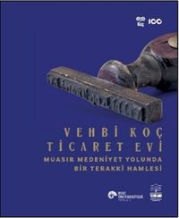 Vehbi Koç Ticaret Evi & Muasır Medeniyet Yolunda Bir Terakki Hamlesi