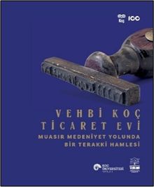 Vehbi Koç Ticaret Evi & Muasır Medeniyet Yolunda Bir Terakki Hamlesi