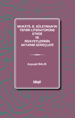 Mukatil b. Süleyman'ın Tefsir Literatürüne Etkisi ve Rivayetlerinin Aktarım Süreçleri