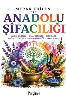 Anadolu Şifacılığı & Kadim Bilgelik-Şifalı Bitkiler-Doğal Tedaviler