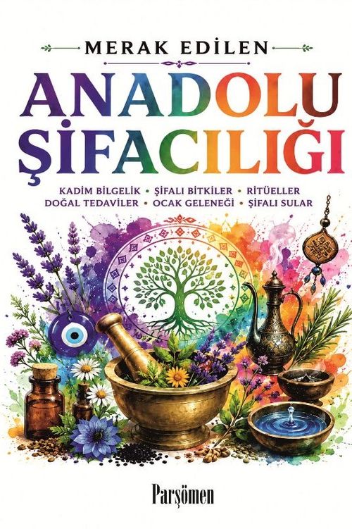 Anadolu Şifacılığı & Kadim Bilgelik-Şifalı Bitkiler-Doğal Tedaviler