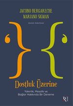 Dostluk Üzerine & Yakınlık, Mesafe ve Bağlar Hakkında Bir Deneme