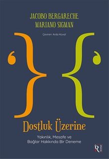 Dostluk Üzerine & Yakınlık, Mesafe ve Bağlar Hakkında Bir Deneme