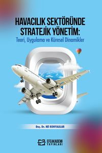 Havacılık Sektöründe Stratejik Yönetim: Teori, Uygulama ve Küresel Dinamikler