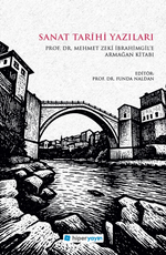 Sanat Tarihi Yazıları / Prof. Dr. Mehmet Zeki İbrahimgil'e Armağan Kitabı
