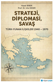 Strateji, Diplomasi, Savaş / Türk-Yunan İlişkileri 1940-1970