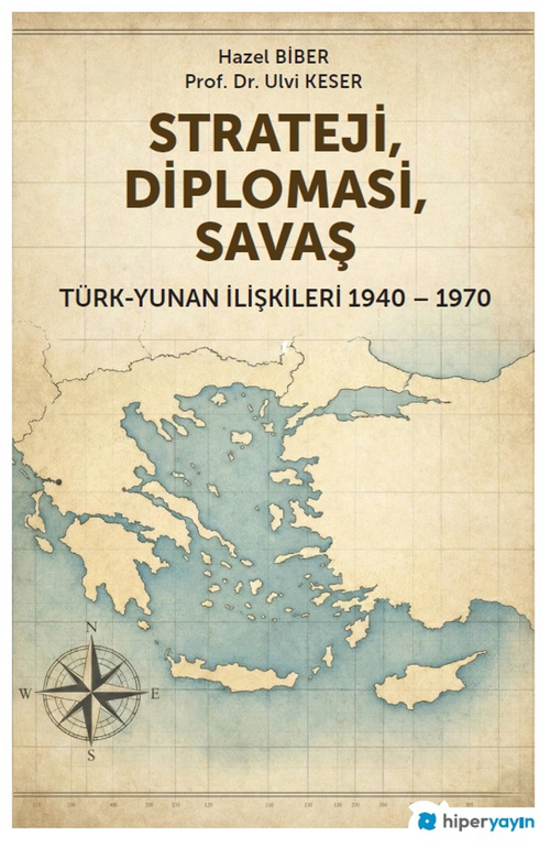 Strateji, Diplomasi, Savaş / Türk-Yunan İlişkileri 1940-1970