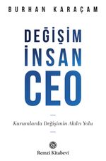 Değişim, İnsan, CEO & Kurumlarda Değişimin Akılcı Yolu