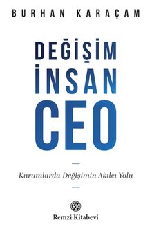 Değişim, İnsan, CEO & Kurumlarda Değişimin Akılcı Yolu