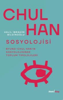 Chul Han Sosyolojisi & Byung-Chul Han'ın Sosyolojisinde Toplum Tipolojileri