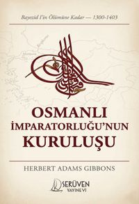 Osmanlı İmparatorluğu'nun Kuruluşu & Bayezid I'in Ölümüne Kadar (1300-1403)
