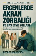 Ergenlerde Akran Zorbalığı ve Baş Etme Yolları