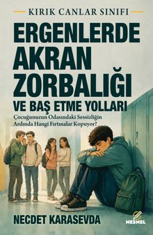 Ergenlerde Akran Zorbalığı ve Baş Etme Yolları