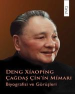 Çağdaş Çin'in Mimarı Deng Xiaoping & Biyografisi ve Görüşleri