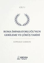 Roma İmparatorluğu'nun Gerileme ve Çöküş Tarihi Cilt I