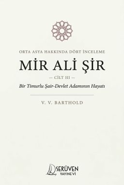 Mir Ali Şir & Orta Asya Tarihi Üzerine İnceleme Cilt III