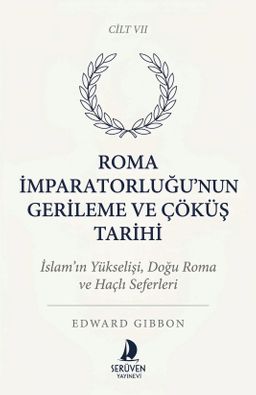Roma İmparatorluğu'nun Gerileme ve Çöküş Tarihi Yedinci Cilt & İslam'ın Yükselişi, Doğu Roma ve Haçlı Seferleri