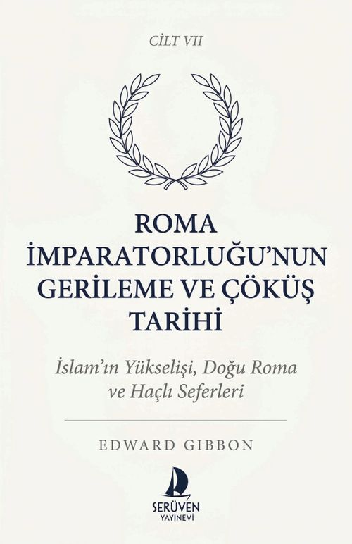 Roma İmparatorluğu'nun Gerileme ve Çöküş Tarihi Yedinci Cilt & İslam'ın Yükselişi, Doğu Roma ve Haçlı Seferleri