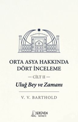 Uluğ Bey ve Zamanı Cilt 2 / Orta Asya Hakkında Dört İnceleme