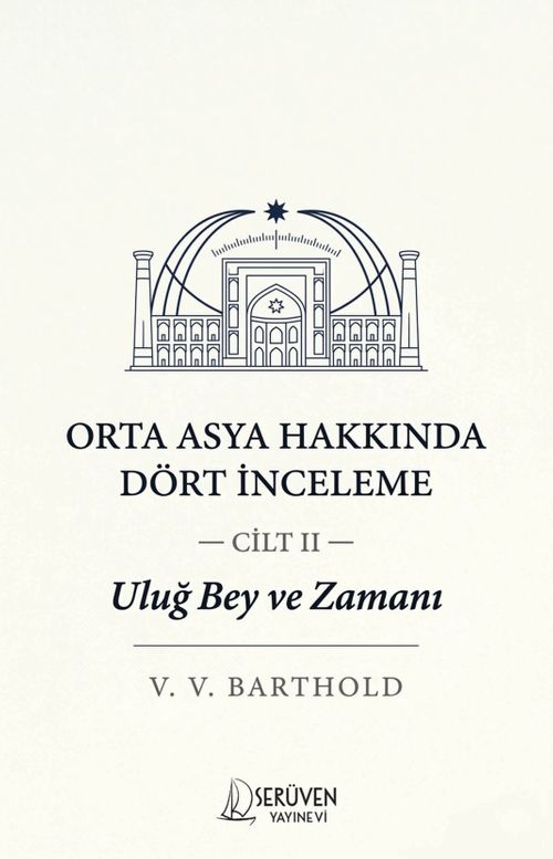 Uluğ Bey ve Zamanı Cilt 2 / Orta Asya Hakkında Dört İnceleme