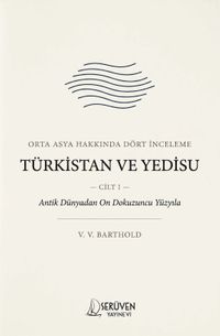Türkistan ve Yedisu Tarihi Cilt I & Orta Asya Hakkında Dört İnceleme