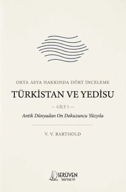 Türkistan ve Yedisu Tarihi Cilt I & Orta Asya Hakkında Dört İnceleme
