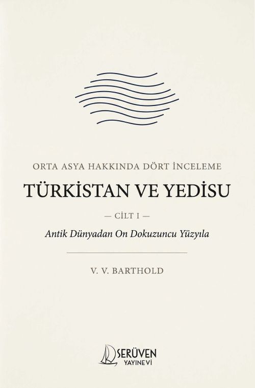 Türkistan ve Yedisu Tarihi Cilt I & Orta Asya Hakkında Dört İnceleme