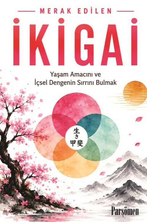 İkigai & Yaşam Amacını ve İçsel Dengenin Sırrını Bulmak