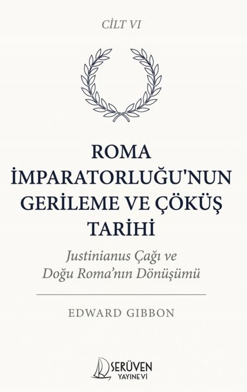 Roma İmparatorluğu'nun Gerileme ve Çöküş Tarihi Altıncı Cilt & Justinianus Çağı ve Doğu Roma'nın Dönüşümü