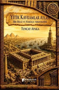 Yitik Kavramlar Atlası: Bir Bilgi ve Hakikat Arkeolojisi