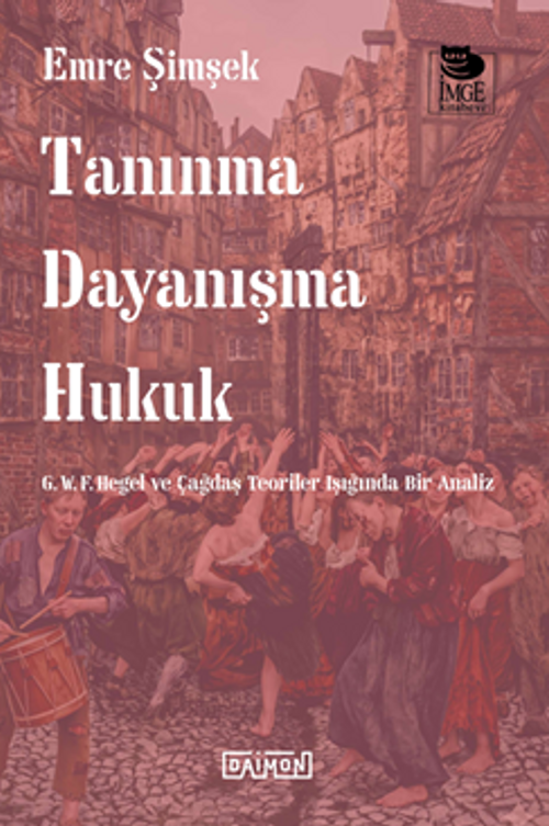 Tanınma Dayanışma Hukuk & G. W. F. Hegel ve Çağdaş Teoriler Işığında Bir Analiz