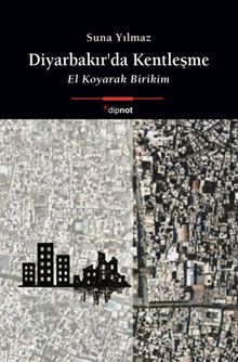 Diyarbakır'da Kentleşme & El Koyarak Birikim