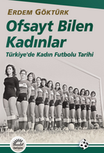 Ofsayt Bilen Kadınlar & Türkiye'de Kadın Futbolu Tarihi