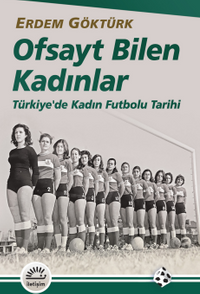 Ofsayt Bilen Kadınlar & Türkiye'de Kadın Futbolu Tarihi