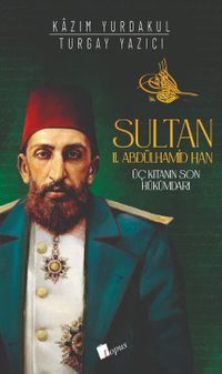 Sultan II. Abdülhamid Han : Üç Kıtanın Hükümdarı