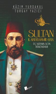 Sultan II. Abdülhamid Han : Üç Kıtanın Hükümdarı
