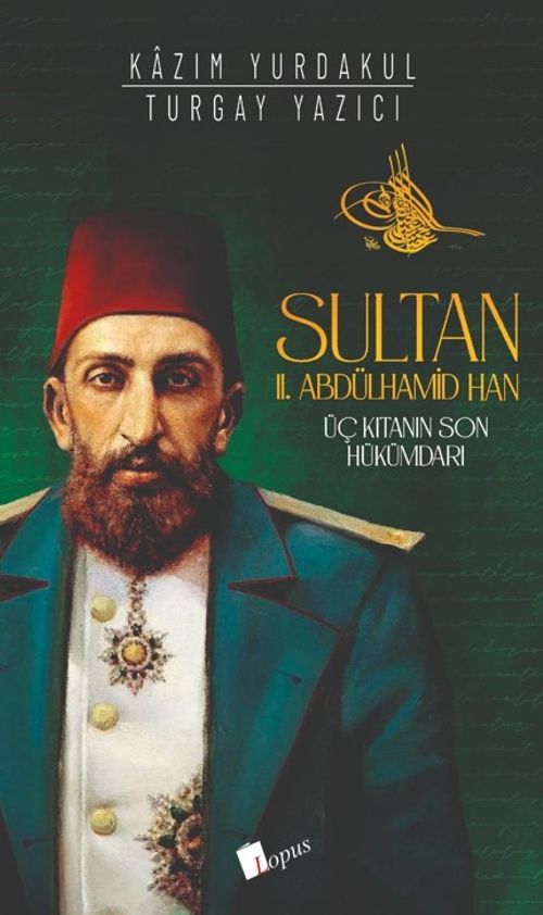Sultan II. Abdülhamid Han : Üç Kıtanın Hükümdarı