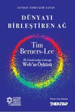Dünyayı Birleştiren Ağ & İlk Günlerinden Geleceğe Web'in Öyküsü
