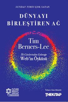 Dünyayı Birleştiren Ağ & İlk Günlerinden Geleceğe Web'in Öyküsü