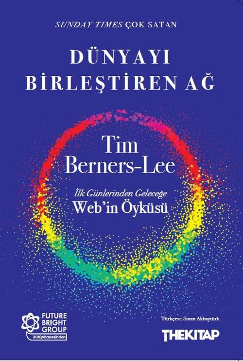 Dünyayı Birleştiren Ağ & İlk Günlerinden Geleceğe Web'in Öyküsü