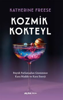 Kozmik Kokteyl & Büyük Patlamadan Günümüze Kara Madde ve Kara Enerji