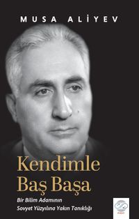 Kendimle Baş Başa & Bir Bilim Adamının Sovyet Yüzyılına Yakın Tanıklığı